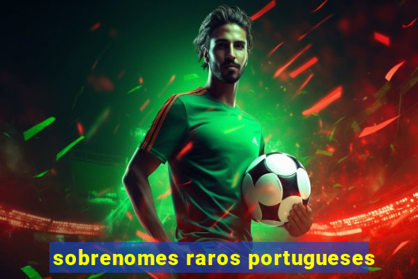 sobrenomes raros portugueses